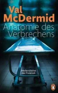 Anatomie des Verbrechens : Meilensteine der Forensik (Penguin Taschenbuch 10123) （Erstmals im TB. 2017. 384 S. 49 SW-Abb., 15 Farbabb. 216 mm）