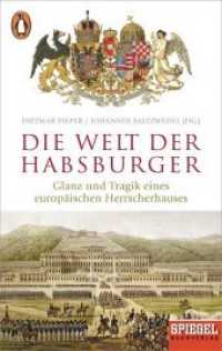 Die Welt der Habsburger : Glanz und Tragik eines europäischen Herrscherhauses (Ein SPIEGEL-Buch) （2019. 304 S. mit Abbildungen. 187 mm）