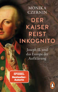 Der Kaiser reist inkognito : Joseph II. und das Europa der Aufklärung - Ausgezeichnet mit dem Friedrich-Schiedel-Literaturpreis - jetzt im Taschenbuch （Erstmals im TB. 2024. 384 S. mit Abbildungen. 188 mm）