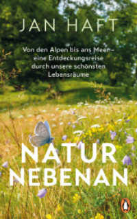 Natur nebenan : Von den Alpen bis ans Meer - eine Entdeckungsreise durch unsere schönsten Lebensräume - Von dem preisgekrönten Dokumentarfilmer, mit 32 Bildseiten （Erstmals im TB. 2023. 288 S. mit farbigen Abbildungen. 188 mm）