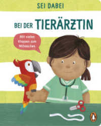 Sei dabei! - Bei der Tierärztin : Pappbilderbuch mit vielen Klappen zum Mitmachen ab 2 Jahren (Die Sei dabei!-Reihe 2) （Deutsche Erstausgabe. 2021. 12 S. Mit fbg. Illustrationen & Klappen. 1）