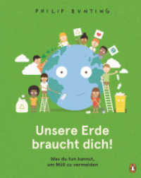 Unsere Erde braucht dich! - Was du tun kannst, um Müll zu vermeiden : Sachbilderbuch ab 5 Jahren （Deutsche Erstausgabe. 2022. 32 S. Mit fbg. Illustrationen. 277 mm）