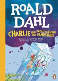 Charlie und der große gläserne Fahrstuhl : Neu übersetzt von Ebi Naumann. Die weltberühmte Geschichte farbig illustriert für Kinder ab 8 Jahren (Die Charlie-und-die-Schokoladenfabrik-Reihe 2) （Deutsche Erstausgabe. 2023. 192 S. Mit fbg. Illustrationen. 246 mm）
