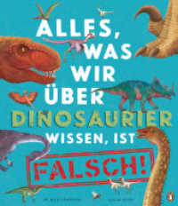 Alles, was wir über Dinosaurier wissen, ist falsch! : Sachbilderbuch für Kinder ab 6 Jahren (Die Alles-was-wir-wissen-Reihe 1) （Deutsche Erstausgabe. 2022. 64 S. Mit fbg. Illustrationen. 298 mm）
