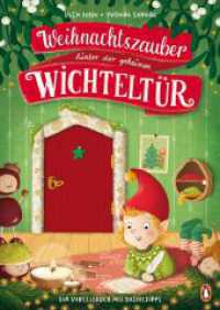 Weihnachtszauber hinter der geheimen Wichteltür : Ein Vorlesebuch mit Basteltipps für Kinder ab 4 Jahren （Originalausgabe. 2023. 96 S. Mit fbg. Illustrationen und Folienprä）