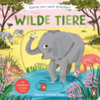 Komm mit nach draußen! Wilde Tiere : Pappbilderbuch mit vielen Schiebern und Auszugsseiten ab 2 Jahren （2025. 10 S. Mit fbg. Illustrationen, Schieber und Auszugsseiten. 182 m）