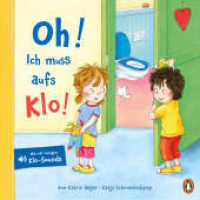 Oh! Ich muss aufs Klo! : Pappbilderbuch mit vier lustigen Klo-Sounds ab 2 Jahren （2025. 10 S. 192 mm）