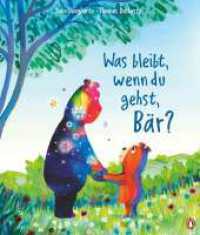Was bleibt, wenn du gehst, B&auml;r? : Ein einf&uuml;hlsames Bilderbuch &uuml;ber das Verarbeiten von Trauer und Verlust f&uuml;r Kinder ab 4 Jahren