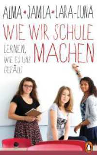 Wie wir Schule machen : Lernen, wie es uns gefällt （2024. 192 S. 206 mm）