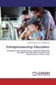 Entrepreneurship Education : Entrepreneurial Competencies required of Business Educators and Operators of Small Scale Organizations in Delta State （2016. 180 S. 220 mm）