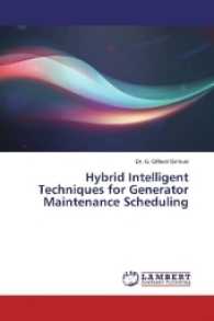 Hybrid Intelligent Techniques for Generator Maintenance Scheduling （2016. 88 S. 220 mm）