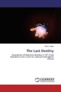 The Last Destiny : Assessment of Mutation Genetics in HTT (High Repetition-CAG), Gene for induced Huntington's disease （2016. 228 S. 220 mm）