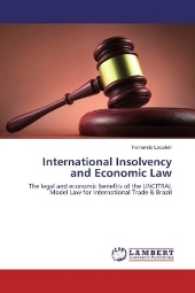 International Insolvency and Economic Law : The legal and economic benefits of the UNCITRAL Model Law for International Trade & Brazil （2016. 60 S. 220 mm）