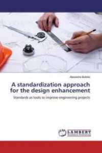 A standardization approach for the design enhancement : Standards as tools to improve engineering projects （2019. 140 S. 220 mm）
