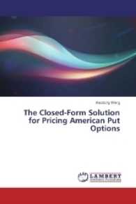 The Closed-Form Solution for Pricing American Put Options （2016. 52 S. 220 mm）