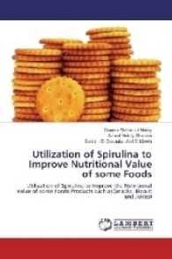 Utilization of Spirulina to Improve Nutritional Value of some Foods : Utilization of Spirulina to Improve the Nutritional Value of some Foods Products such as(Snacks, Biscuit and Juices) （2017. 376 S. 220 mm）