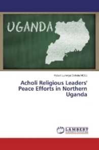 Acholi Religious Leaders' Peace Efforts in Northern Uganda （2016. 208 S. 220 mm）