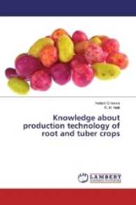 Knowledge about production technology of root and tuber crops （2016. 72 S. 220 mm）