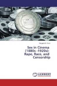 Sex in Cinema (1880s -1920s): Rape, Race, and Censorship （2016. 84 S. 220 mm）
