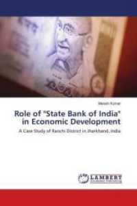 Role of "State Bank of India" in Economic Development : A Case Study of Ranchi District in Jharkhand, India （2018. 452 S. 220 mm）