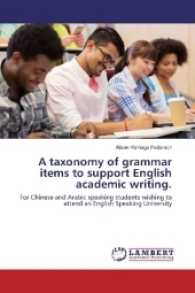 A taxonomy of grammar items to support English academic writing. : For Chinese and Arabic speaking students wishing to attend an English Speaking University （2016. 96 S. 220 mm）