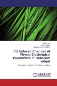 Cd Induced Changes of Physio-Biochemical Parameters in Hordeum vulgar : Cadmium Toxicity in Hordeum vulgare （2017. 76 S. 220 mm）