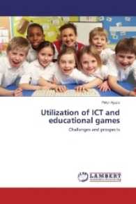 Utilization of ICT and educational games : Challenges and prospects （2016. 92 S. 220 mm）