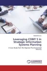 Leveraging COBIT 5 in Strategic Information Systems Planning : A Case Study from the Nigerian Pharmaceutical Industry （2016. 76 S. 220 mm）