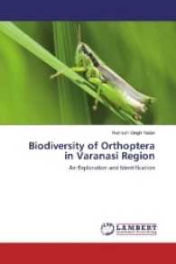 Biodiversity of Orthoptera in Varanasi Region : An Exploration and Identification （2016. 96 S. 220 mm）