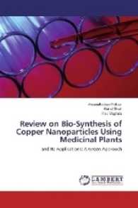 Review on Bio-Synthesis of Copper Nanoparticles Using Medicinal Plants : and Its Applications: A Green Approach （2017. 80 S. 220 mm）