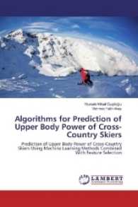 Algorithms for Prediction of Upper Body Power of Cross-Country Skiers : Prediction of Upper Body Power of Cross-Country Skiers Using Machine Learning Methods Combined With Feature Selection （2016. 100 S. 220 mm）