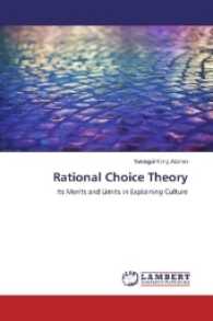 Rational Choice Theory : Its Merits and Limits in Explaining Culture （2016. 324 S. 220 mm）