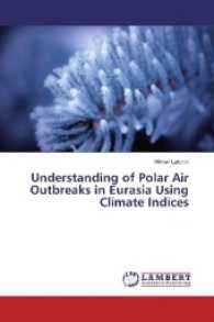 Understanding of Polar Air Outbreaks in Eurasia Using Climate Indices （2017. 68 S. 220 mm）