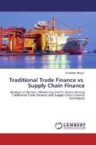 Traditional Trade Finance vs. Supply Chain Finance : Analysis of factors influencing client's choice among Traditional Trade Finance and Supply Chain Finance techniques （2016. 96 S. 220 mm）