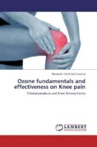 Ozone fundamentals and effectiveness on Knee pain : Chondromalacia and Knee Osteoarthritis （2016. 96 S. 220 mm）