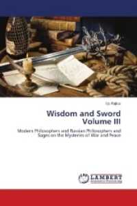 Wisdom and Sword Volume III : Modern Philosophers and Russian Philosophers and Sages on the Mysteries of War and Peace （2018. 236 S. 220 mm）