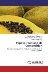 Papaya Fruit and its Composition : Bioactive components, Production and Kinetics of some Enzymes. （2016. 84 S. 220 mm）