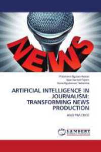 ARTIFICIAL INTELLIGENCE IN JOURNALISM: TRANSFORMING NEWS PRODUCTION : AND PRACTICE （2024. 112 S. 220 mm）