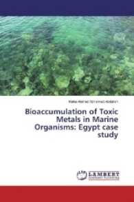 Bioaccumulation of Toxic Metals in Marine Organisms: Egypt case study （2016. 88 S. 220 mm）