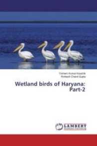 Wetland birds of Haryana: Part-2 （2017. 236 S. 220 mm）