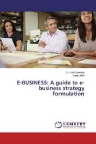 E-BUSINESS: A guide to e-business strategy formulation （2016. 116 S. 220 mm）