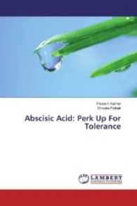 Abscisic Acid: Perk Up For Tolerance （2017. 72 S. 220 mm）