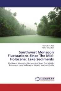 Southwest Monsoon Fluctuations Since The Mid-Holocene: Lake Sediments : Southwest Monsoon Fluctuations Since The Middle Holocene: Lake Sediments, Kerala, Southern India （2017. 188 S. 220 mm）