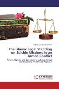 The Islamic Legal Standing on Suicide Missions in an Armed Conflict : Among Muslims and Non-Muslims and in an Armed Conflict among Muslims: an Appraisal （2017. 60 S. 220 mm）
