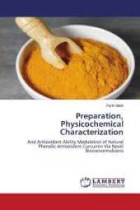 Preparation, Physicochemical Characterization : And Antioxidant Ability Modulation of Natural Phenolic Antioxidant Curcumin Via Novel Bionanoemulsions （2019. 124 S. 220 mm）