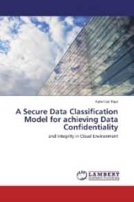 A Secure Data Classification Model for achieving Data Confidentiality : and Integrity in Cloud Environment （2017. 76 S. 220 mm）