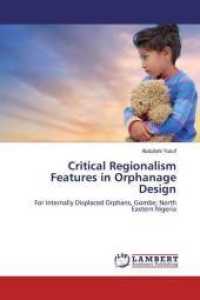 Critical Regionalism Features in Orphanage Design : For Internally Displaced Orphans, Gombe; North Eastern Nigeria （2019. 160 S. 220 mm）