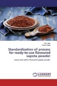 Standardization of process for ready-to-use flavoured sapota powder : Cocoa and coffee flavoured sapota powder （2017. 128 S. 220 mm）