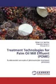 Treatment Technologies for Palm Oil Mill Effluent (POME) : Fundamental concepts of photocatalytic treatment processes （2017. 88 S. 220 mm）