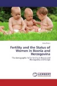 Fertility and the Status of Women in Bosnia and Herzegovina : The demographic fall in fertility in Bosnia and Herzegovina and Europe （2017. 368 S. 220 mm）